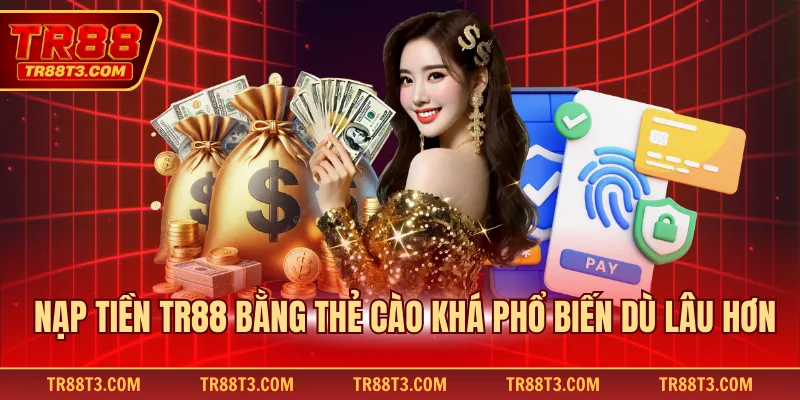 Nạp tiền TR88 bằng thẻ cào khá phổ biến dù lâu hơn