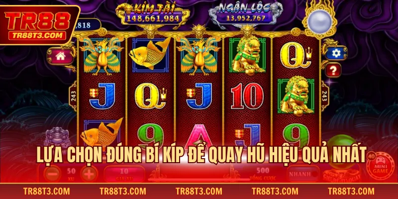 Lựa chọn đúng bí kíp để quay hũ hiệu quả nhất